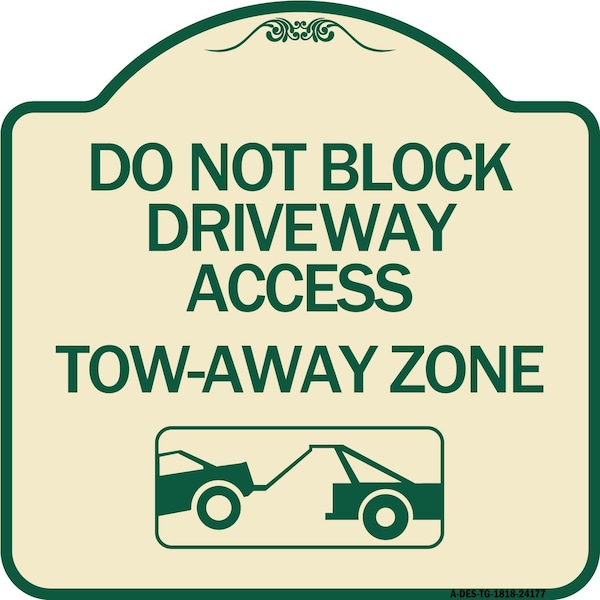 Signmission Do Not Block Driveway Access Tow Away Zone W/ Graphic Heavy-Gauge Alum, 18" x 18", TG-1818-24177 A-DES-TG-1818-24177 - main